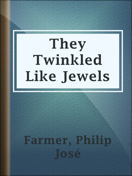 Title details for They Twinkled Like Jewels by Philip José Farmer - Available